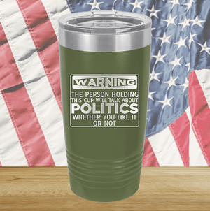 Warning The Person Holding This Cup Will Talk About Politics Tumbler - Stainless Steel - 1381 -