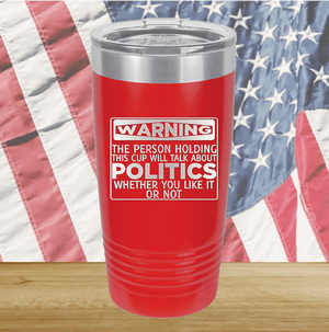 Warning The Person Holding This Cup Will Talk About Politics Tumbler - Stainless Steel - 1381 -