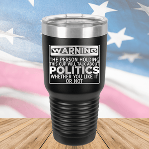 Warning The Person Holding This Cup Will Talk About Politics Tumbler - Stainless Steel - 1381 -