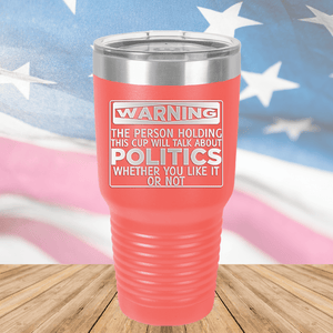 Warning The Person Holding This Cup Will Talk About Politics Tumbler - Stainless Steel - 1381 -