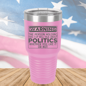 Warning The Person Holding This Cup Will Talk About Politics Tumbler - Stainless Steel - 1381 -