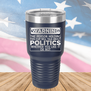 Warning The Person Holding This Cup Will Talk About Politics Tumbler - Stainless Steel - 1381 -