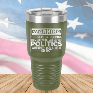 Warning The Person Holding This Cup Will Talk About Politics Tumbler - Stainless Steel - 1381 -