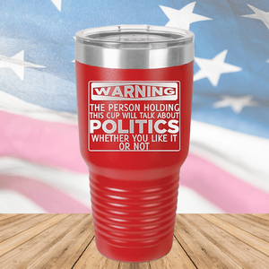 Warning The Person Holding This Cup Will Talk About Politics Tumbler - Stainless Steel - 1381 -