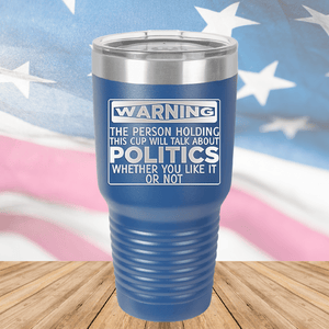 Warning The Person Holding This Cup Will Talk About Politics Tumbler - Stainless Steel - 1381 -