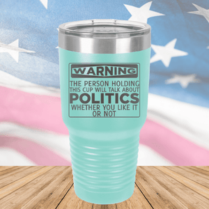 Warning The Person Holding This Cup Will Talk About Politics Tumbler - Stainless Steel - 1381 -