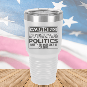 Warning The Person Holding This Cup Will Talk About Politics Tumbler - Stainless Steel - 1381 -