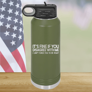 It's Fine if You Disagree with Me I Can't Force You to Be Right Tumbler - Stainless Steel - 1437 -