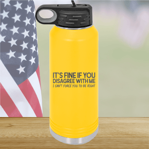 It's Fine if You Disagree with Me I Can't Force You to Be Right Tumbler - Stainless Steel - 1437 -