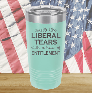 Smells Like Liberal Tears Tumbler - Stainless Steel - 1855 -