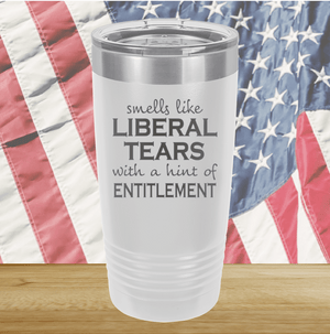 Smells Like Liberal Tears Tumbler - Stainless Steel - 1855 -