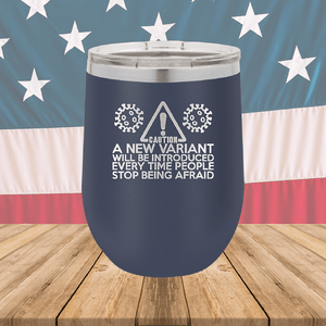 Caution a New Variant Will Be Introduced Every Time People Stop Being Afraid Tumbler - Stainless Steel - 2235 -