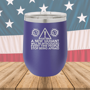 Caution a New Variant Will Be Introduced Every Time People Stop Being Afraid Tumbler - Stainless Steel - 2235 -