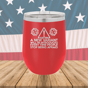 Caution a New Variant Will Be Introduced Every Time People Stop Being Afraid Tumbler - Stainless Steel - 2235 -