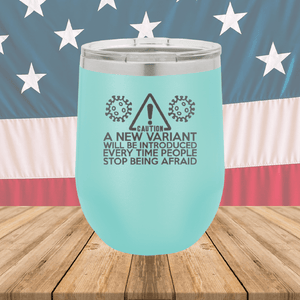 Caution a New Variant Will Be Introduced Every Time People Stop Being Afraid Tumbler - Stainless Steel - 2235 -