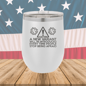 Caution a New Variant Will Be Introduced Every Time People Stop Being Afraid Tumbler - Stainless Steel - 2235 -