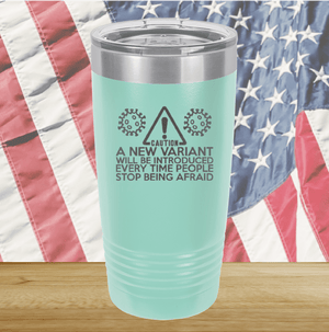 Caution a New Variant Will Be Introduced Every Time People Stop Being Afraid Tumbler - Stainless Steel - 2235 -