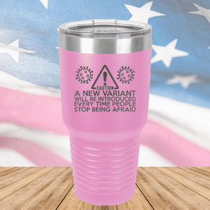 Caution a New Variant Will Be Introduced Every Time People Stop Being Afraid Tumbler - Stainless Steel - 2235 -