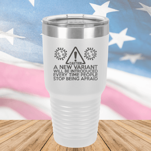 Caution a New Variant Will Be Introduced Every Time People Stop Being Afraid Tumbler - Stainless Steel - 2235 -