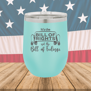 Its the Bill of Rights Not the Bill of Feelings Tumbler - Stainless Steel - 2578 -