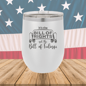 Its the Bill of Rights Not the Bill of Feelings Tumbler - Stainless Steel - 2578 -