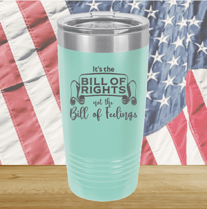 Its the Bill of Rights Not the Bill of Feelings Tumbler - Stainless Steel - 2578 -