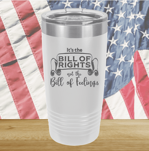 Its the Bill of Rights Not the Bill of Feelings Tumbler - Stainless Steel - 2578 -