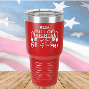 Its the Bill of Rights Not the Bill of Feelings Tumbler - Stainless Steel - 2578 -