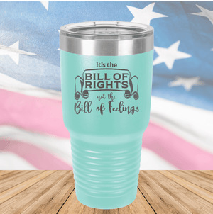 Its the Bill of Rights Not the Bill of Feelings Tumbler - Stainless Steel - 2578 -