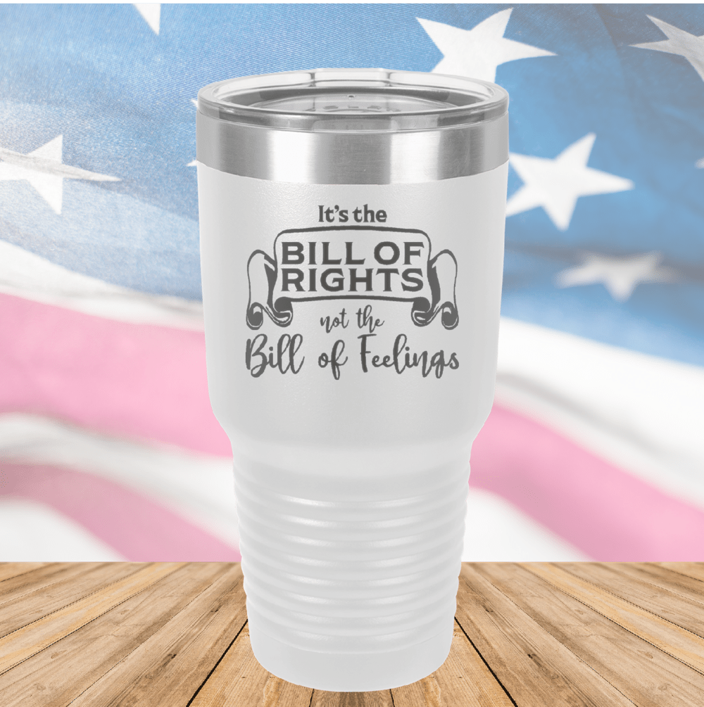 Its the Bill of Rights Not the Bill of Feelings Tumbler - Stainless Steel - 2578 -