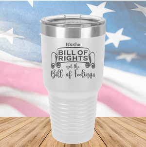 Its the Bill of Rights Not the Bill of Feelings Tumbler - Stainless Steel - 2578 -