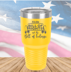 Its the Bill of Rights Not the Bill of Feelings Tumbler - Stainless Steel - 2578 -