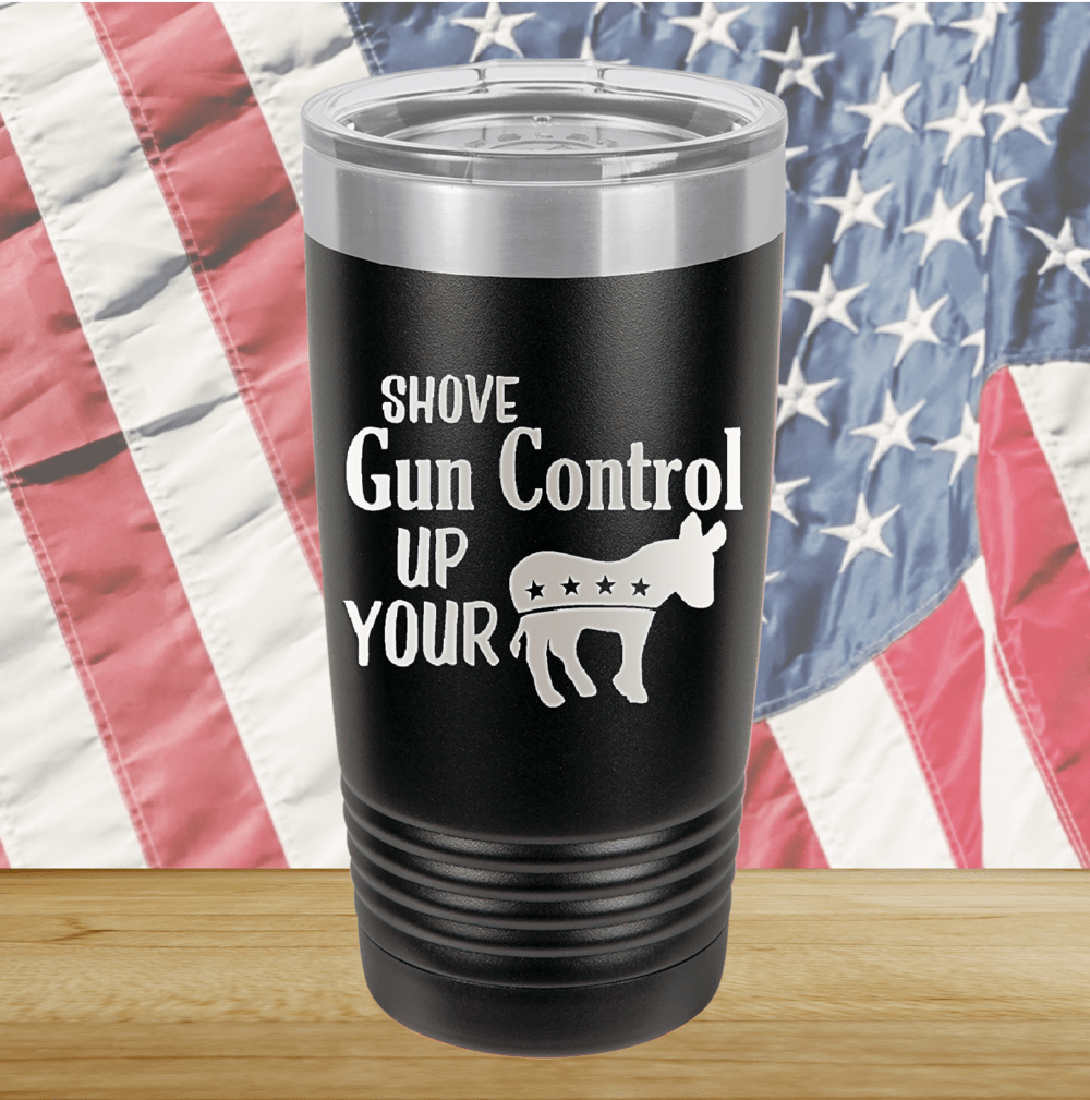 Shove Gun Control Up Your Ass Donkey Tumbler - Stainless Steel - 2579 -