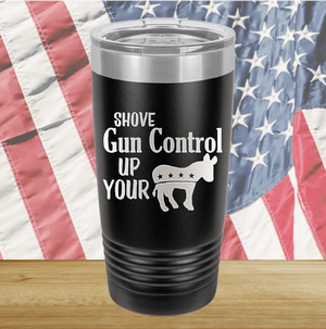 Shove Gun Control Up Your Ass Donkey Tumbler - Stainless Steel - 2579 -