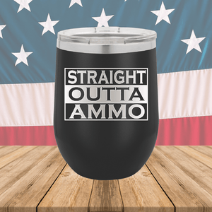 Straight Outta Ammo Tumbler - Stainless Steel - 2582 -