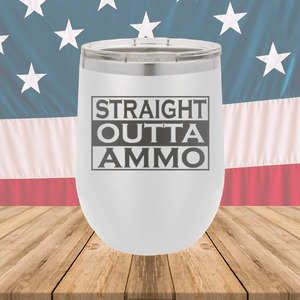 Straight Outta Ammo Tumbler - Stainless Steel - 2582 -