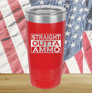 Straight Outta Ammo Tumbler - Stainless Steel - 2582 -