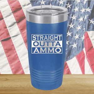 Straight Outta Ammo Tumbler - Stainless Steel - 2582 -