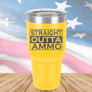 Straight Outta Ammo Tumbler - Stainless Steel - 2582 -