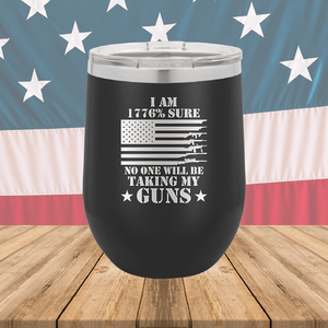 I Am 1776 Percent Sure No One Will Be Taking My Guns Tumbler - Stainless Steel - 2583 -