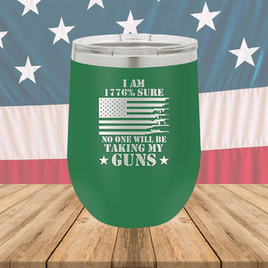 I Am 1776 Percent Sure No One Will Be Taking My Guns Tumbler - Stainless Steel - 2583 -