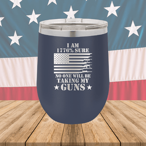 I Am 1776 Percent Sure No One Will Be Taking My Guns Tumbler - Stainless Steel - 2583 -