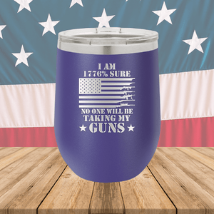 I Am 1776 Percent Sure No One Will Be Taking My Guns Tumbler - Stainless Steel - 2583 -