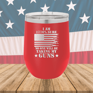 I Am 1776 Percent Sure No One Will Be Taking My Guns Tumbler - Stainless Steel - 2583 -