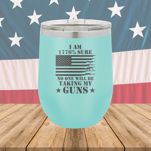 I Am 1776 Percent Sure No One Will Be Taking My Guns Tumbler - Stainless Steel - 2583 -