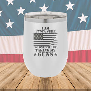 I Am 1776 Percent Sure No One Will Be Taking My Guns Tumbler - Stainless Steel - 2583 -