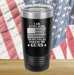 I Am 1776 Percent Sure No One Will Be Taking My Guns Tumbler - Stainless Steel - 2583 -