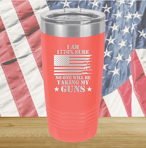 I Am 1776 Percent Sure No One Will Be Taking My Guns Tumbler - Stainless Steel - 2583 -