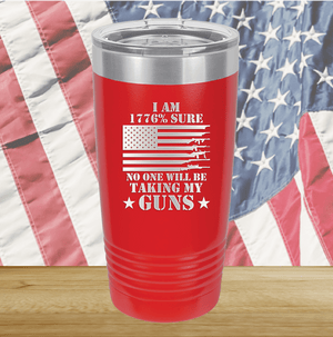 I Am 1776 Percent Sure No One Will Be Taking My Guns Tumbler - Stainless Steel - 2583 -