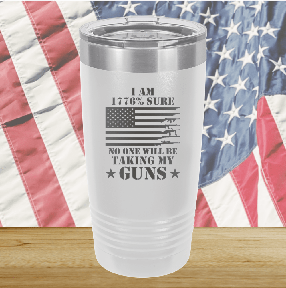 I Am 1776 Percent Sure No One Will Be Taking My Guns Tumbler - Stainless Steel - 2583 -